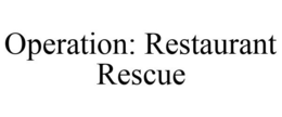 OPERATION: RESTAURANT RESCUE trademark