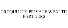 PROQUILITY PRIVATE WEALTH PARTNERS trademark