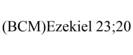 (BCM)EZEKIEL 23;20 trademark