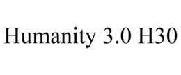 HUMANITY 3.0 H30 trademark