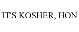 IT'S KOSHER, HON trademark