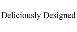 DELICIOUSLY DESIGNED trademark