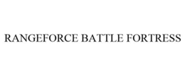 RANGEFORCE BATTLE FORTRESS trademark