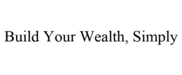 BUILD YOUR WEALTH, SIMPLY trademark