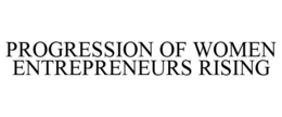 PROGRESSION OF WOMEN ENTREPRENEURS RISING trademark