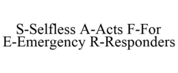 S-SELFLESS A-ACTS F-FOR E-EMERGENCY R-RESPONDERS trademark