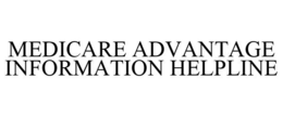MEDICARE ADVANTAGE INFORMATION HELPLINE trademark