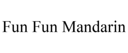 FUN FUN MANDARIN trademark