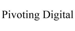 PIVOTING DIGITAL trademark