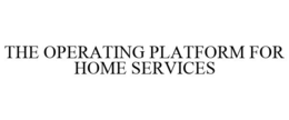 THE OPERATING PLATFORM FOR HOME SERVICES trademark