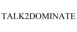 TALK2DOMINATE trademark