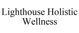 LIGHTHOUSE HOLISTIC WELLNESS trademark