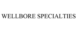WELLBORE SPECIALTIES trademark