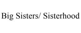 BIG SISTERS/ SISTERHOOD trademark