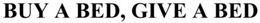 BUY A BED, GIVE A BED trademark