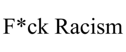 F*CK RACISM trademark