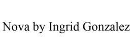 NOVA BY INGRID GONZALEZ trademark