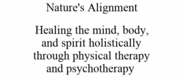 NATURE'S ALIGNMENT HEALING THE MIND, BODY, AND SPIRIT HOLISTICALLY THROUGH PHYSICAL THERAPY AND PSYCHOTHERAPY trademark