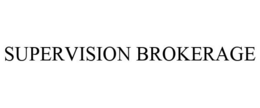 SUPERVISION BROKERAGE trademark