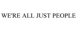 WE'RE ALL JUST PEOPLE trademark