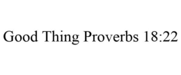 GOOD THING PROVERBS 18:22 trademark