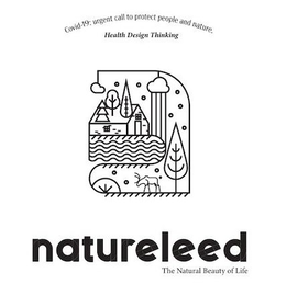 COVID-19: URGENT CALL TO PROTECT PEOPLE AND NATURE. HEALTH DESIGN THINKING NATURELEED THE NATURAL BEAUTY OF LIFE trademark