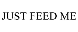 JUST FEED ME trademark