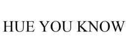HUE YOU KNOW trademark