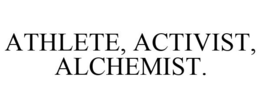 ATHLETE, ACTIVIST, ALCHEMIST. trademark