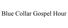 BLUE COLLAR GOSPEL HOUR trademark