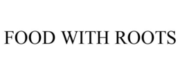 FOOD WITH ROOTS trademark