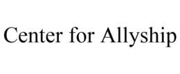 CENTER FOR ALLYSHIP trademark