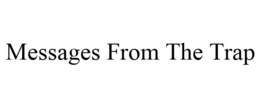 MESSAGES FROM THE TRAP trademark