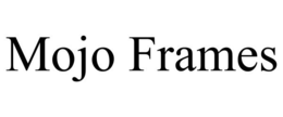 MOJO FRAMES trademark