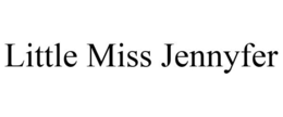 LITTLE MISS JENNYFER trademark
