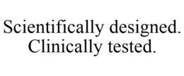 SCIENTIFICALLY DESIGNED. CLINICALLY TESTED. trademark