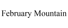 FEBRUARY MOUNTAIN trademark