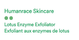 HUMANRACE SKINCARE LOTUS ENZYME EXFOLIATOR EXFOLIANT AUX ENZYMES DE LOTUS trademark