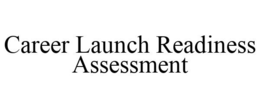 CAREER LAUNCH READINESS ASSESSMENT trademark