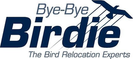 BYE-BYE BIRDIE THE BIRD RELOCATION EXPERTS trademark