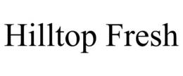 HILLTOP FRESH trademark