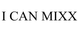 I CAN MIXX trademark
