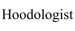 HOODOLOGIST trademark