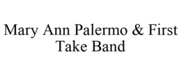 MARY ANN PALERMO & FIRST TAKE BAND trademark