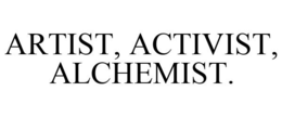 ARTIST, ACTIVIST, ALCHEMIST. trademark