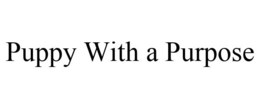PUPPY WITH A PURPOSE trademark