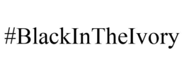 #BLACKINTHEIVORY trademark