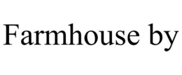 FARMHOUSE BY trademark