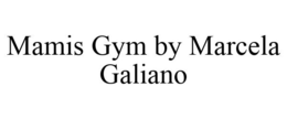 MAMIS GYM BY MARCELA GALIANO trademark