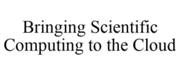 BRINGING SCIENTIFIC COMPUTING TO THE CLOUD trademark